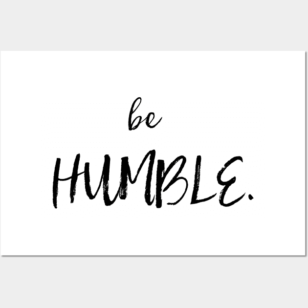 Be Humble Wall Art by gatherandgrace